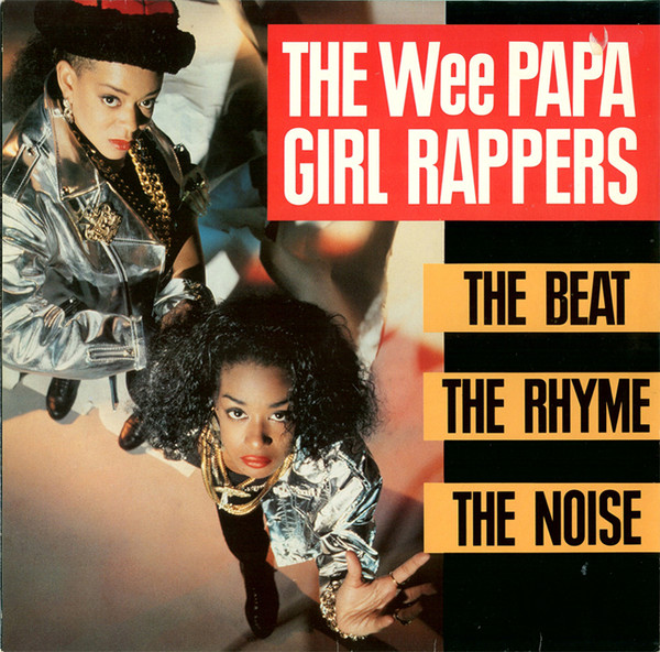 WEE PAPA GIRL RAPPERS - THE BEAT THE RHYME THE NOISE